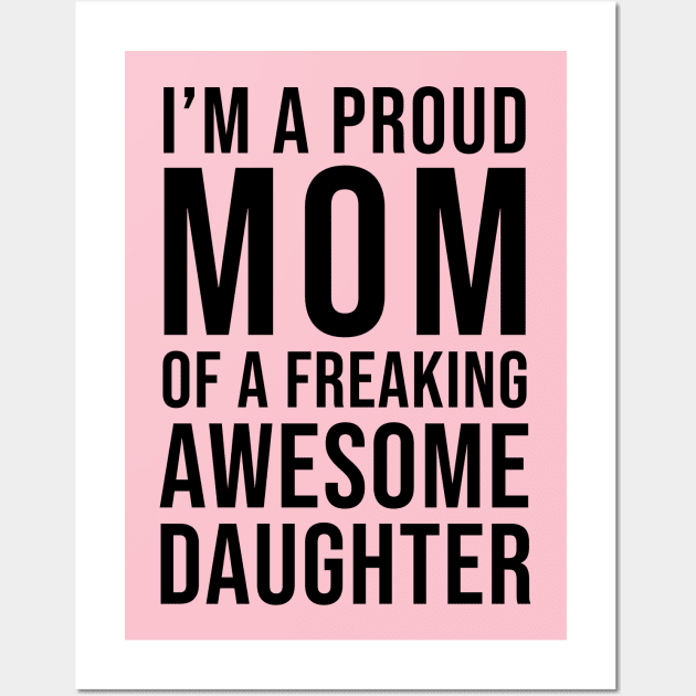 I'm a proud mom of a freaking awesome daughter Wall Art by cbpublic